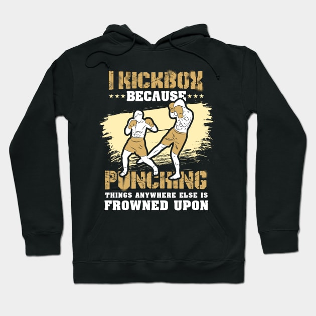 KICKBOXING GIFT: I Kickbox Because Punching Things Anywhere Else Hoodie by woormle